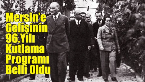 Atatürk’ün Mersin’e Gelişinin 96.Yılı Kutlama Programı