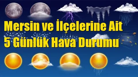 Mersin ve İlçelerine Ait 5 Günlük Hava Durumu