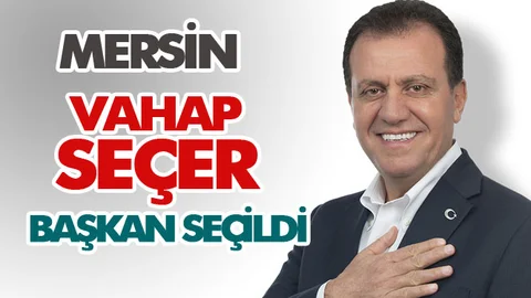 CHP Mersin Büyükşehir Belediye Başkan Adayı Vahap Seçer  Kazandı