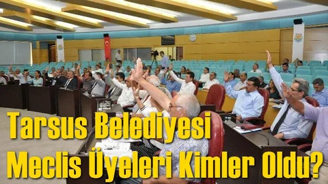 Tarsus Belediyesi Meclis Üyeleri Kimler Oldu?