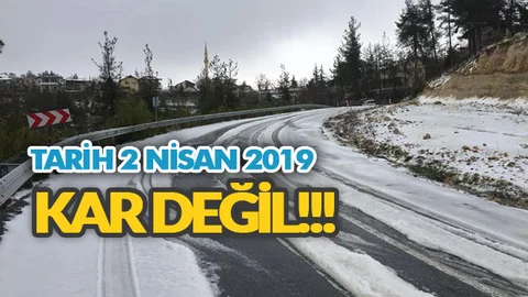 Kar Değil!! Tarih 2 Nisan 2019 Salı