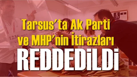Tarsus’ta AK Parti ve MHP’nin İtirazları Reddedildi
