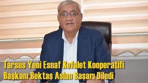Tarsus Yeni Esnaf Kefalet Kooperatifi Başkanı Bektaş Aslan Başarı Diledi