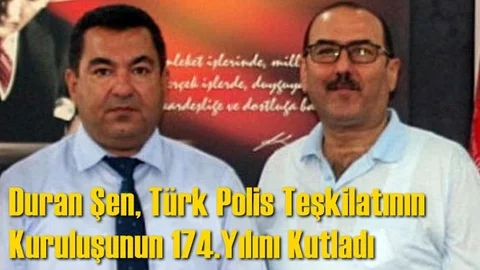 Duran Şen, Türk Polis Teşkilatının Kuruluşunun 174.Yılını Kutladı