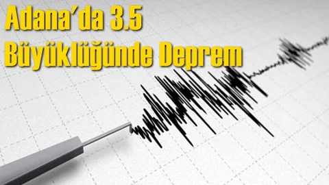 Adana'da 3.5 Büyüklüğünde Deprem