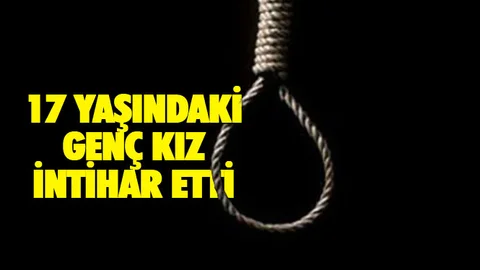 17 Yaşındaki Genç Kız İntihar Etti