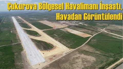 Çukurova Bölgesel Havalimanı İnşaatı, Havadan Görüntülendi
