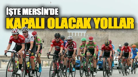 26 ve 28 Nisan Tarihlerinde Mersin'de Kapalı Olacak Yollar