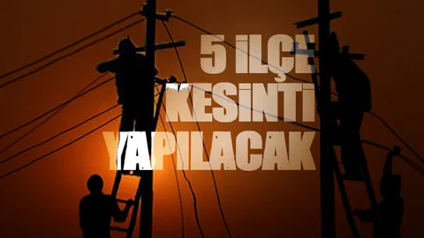 5 İlçe'de Kesinti Yapılacak