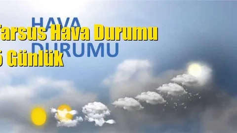 Tarsus Hava Durumu 5 Günlük