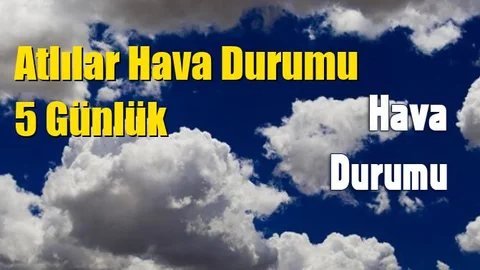 Atlılar Hava Durumu 5 Günlük