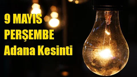 Adana Elektrik Kesintisi 9 Mayıs Perşembe Günü Kesintileri