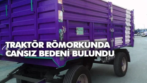 Traktör Römorkunda Cansız Bedeni Bulundu