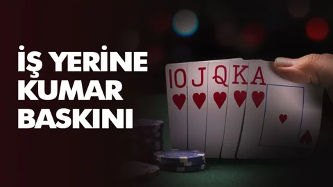 İş Yerine Kumar Baskını