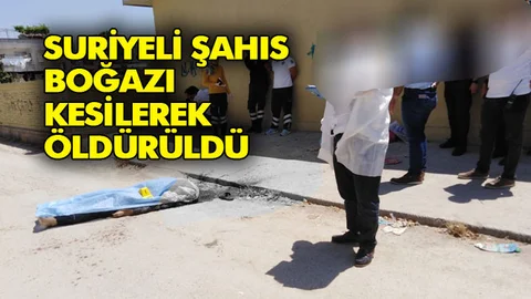 Mersin'de Suriyeli Şahıs Boğazı Kesilerek Öldürüldü