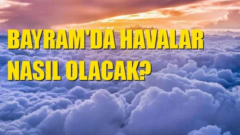 Ramazan Bayramında Havalar Nasıl Olacak?