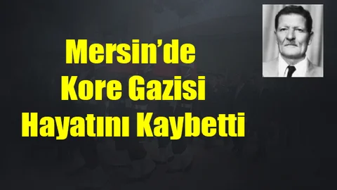 Mersin'de Kore Gazisi Hayatını Kaybetti