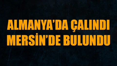 Almanya'da Çalındı, Mersin'de Bulundu