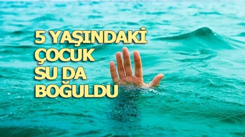 5 Yaşındaki Çocuk Boğuldu