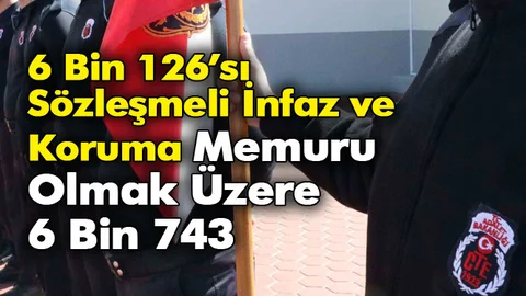 6 Bin 126’sı Sözleşmeli İnfaz ve Koruma Memuru Olmak Üzere 6 Bin 743 Alım