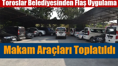Toroslar Belediyesi Başkanı Tüm Makam Araçlarını Toplattı