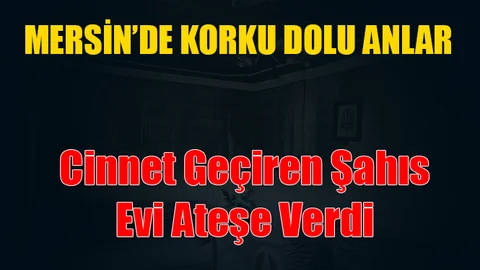 Mersin'de Korku Dolu Anlar