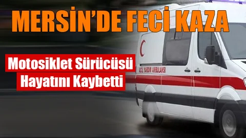 Mersin'de Feci Kaza