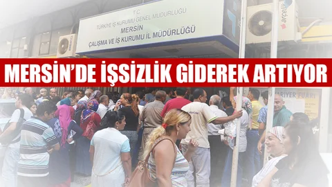Mersin’in Kanayan Yarası "işsizlik" Giderek Artıyor
