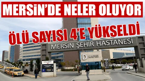 Mersin'de Korkulan Oldu. Ölü Sayısı Artıyor