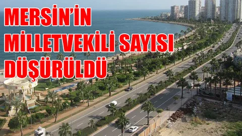 Mersin’in Milletvekili Sayısı YSK Kararıyla Düşürüldü