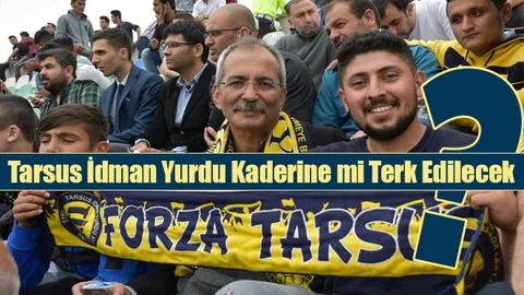 Tarsus İdmanyurdu Kaderine mi Terkediliyor?