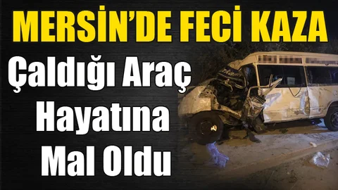 Çaldığı Araç Hayatına Mal Oldu