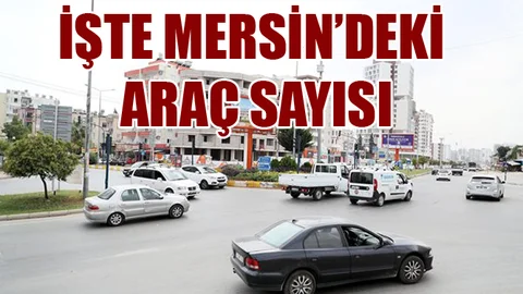İşte Mersin'deki Araç Sayısı
