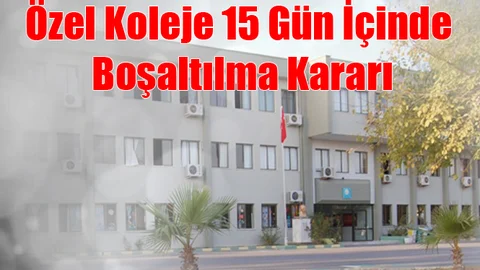 Özel Koleje 15 Gün İçinde Boşaltılma Kararı