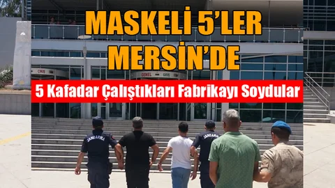 Mersin'de 5 Kişi Çalıştıkları Fabrikayı Soydular