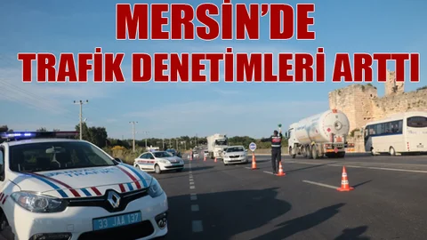 Mersin’de Trafik Denetimleri Artırıldı