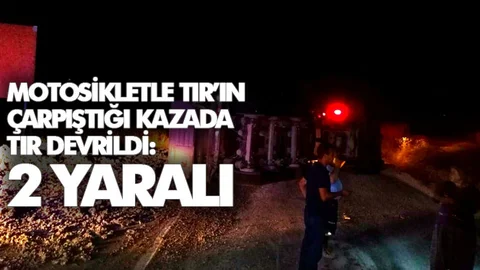 Motosikletle TIR'ın Çarpıştığı Kazada TIR Devrildi: 2 Yaralı