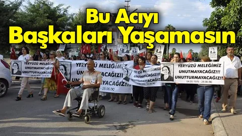 "Biz Bu Acıyı Yaşadık Başkaları Yaşamasın"