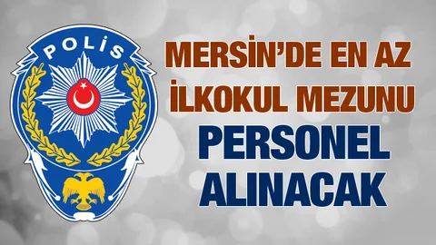 Mersin Emniyeti Personel Alımı Yapacak