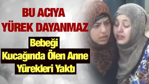 Bebeği Kucağında Ölen Anne Yürekleri Yaktı