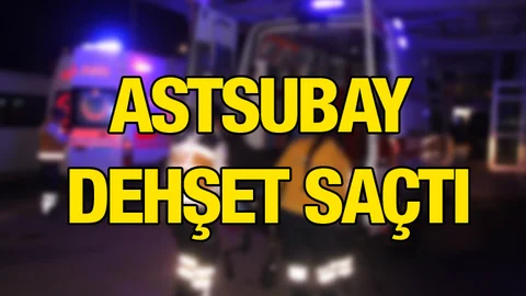 Astsubay Dehşet Saçtı