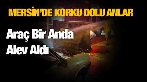Mersin’de Korku Dolu Anlar