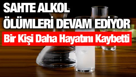 Sahte Alkol Zehirlenmesinde Bir Kişi Daha Hayatını Kaybetti