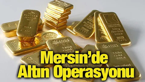 Mersin'de Altın Operasyonu