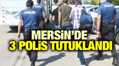 Mersin’de 3 Polis Tutuklandı