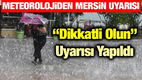 Meteorolojiden Son Dakika Mersin Uyarısı!