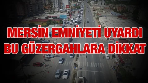 Mersin Emniyeti Uyardı!