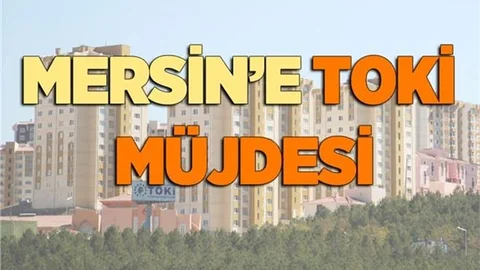 Mersin'e TOKİ Müjdesi! İhale Yapıldı