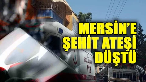 Mersin'e Şehit Ateşi Düştü