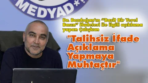 MEDYAD Başkanı Çalışkan, "Talihsiz İfade Açıklama Yapmaya Muhtaçtır"